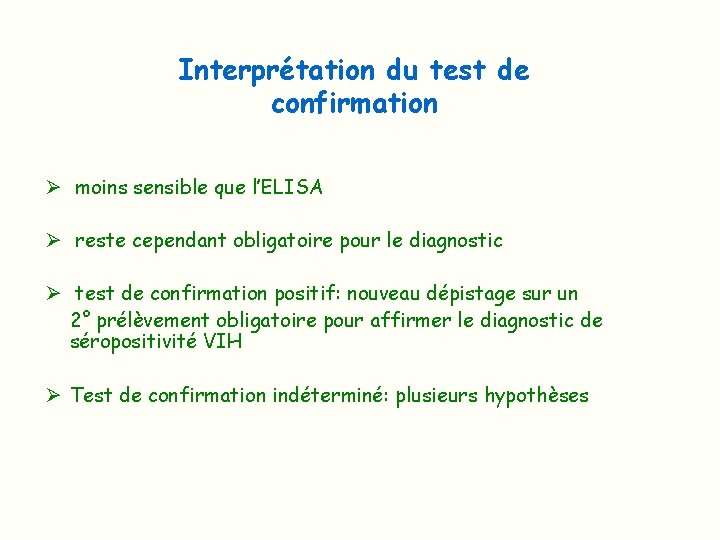 Interprétation du test de confirmation Ø moins sensible que l’ELISA Ø reste cependant obligatoire