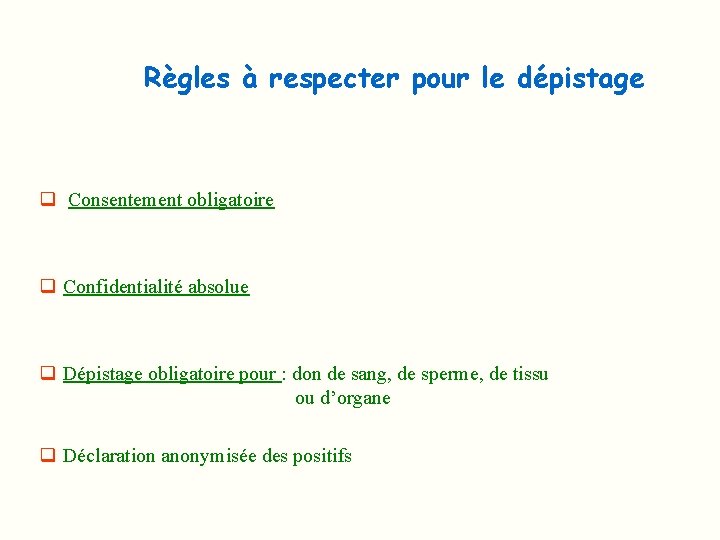 Règles à respecter pour le dépistage q Consentement obligatoire q Confidentialité absolue q Dépistage