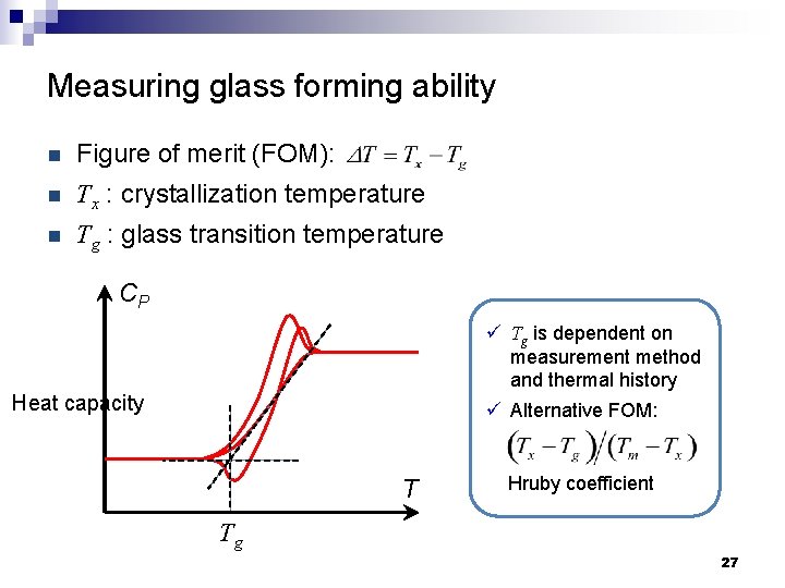 Measuring glass forming ability n Figure of merit (FOM): n Tx : crystallization temperature