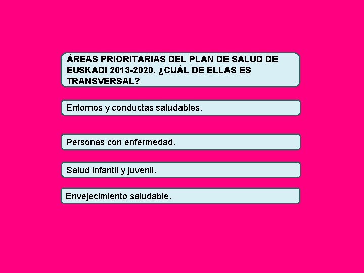ÁREAS PRIORITARIAS DEL PLAN DE SALUD DE EUSKADI 2013 -2020. ¿CUÁL DE ELLAS ES