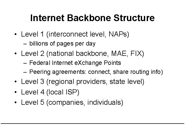 Internet Backbone Structure • Level 1 (interconnect level, NAPs) – billions of pages per
