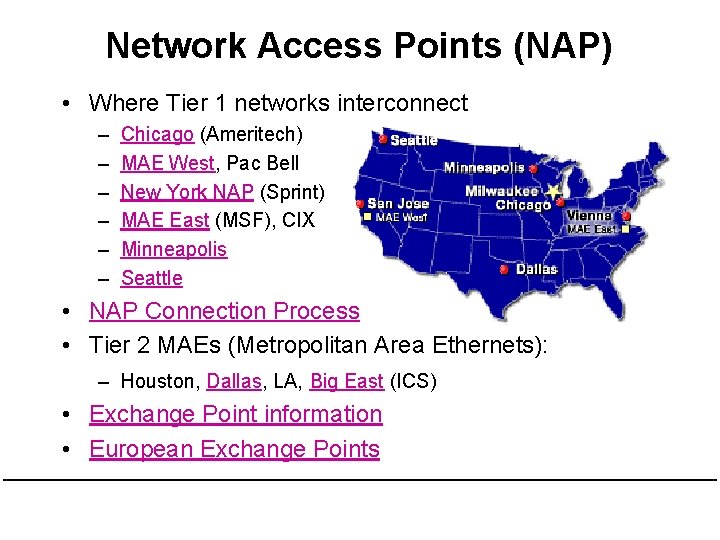 Network Access Points (NAP) • Where Tier 1 networks interconnect – – – Chicago