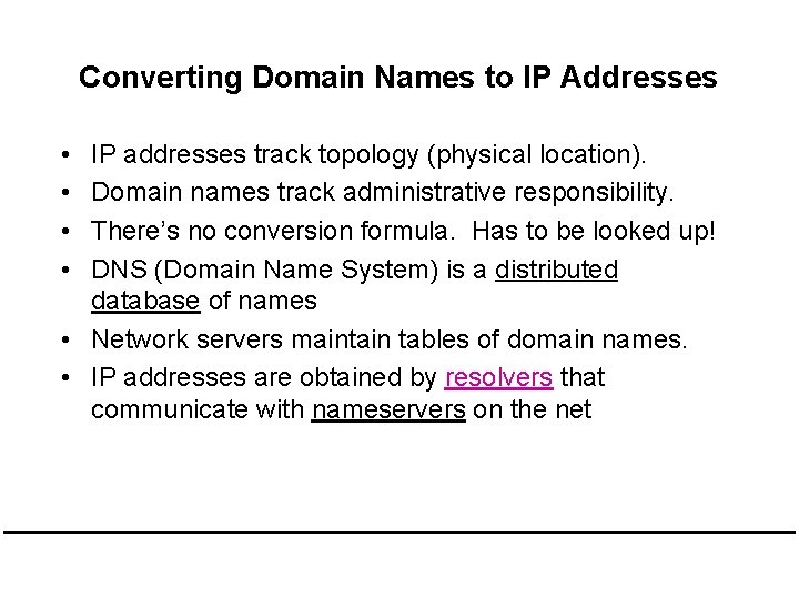 Converting Domain Names to IP Addresses • • IP addresses track topology (physical location).