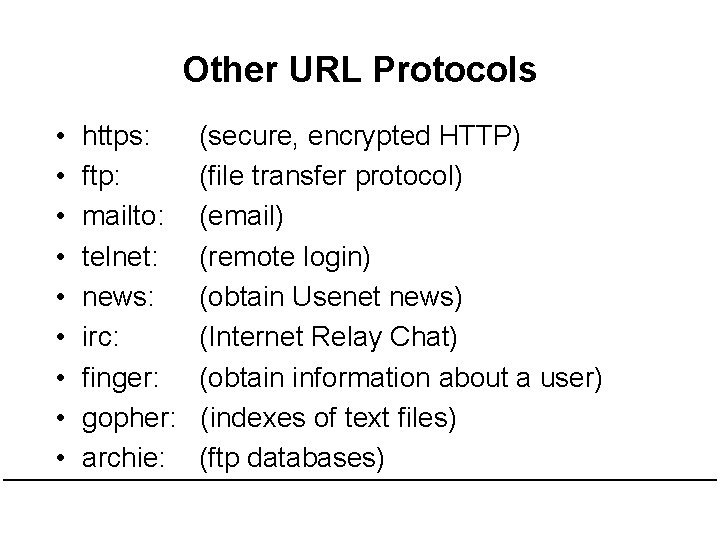 Other URL Protocols • • • https: ftp: mailto: telnet: news: irc: finger: gopher: