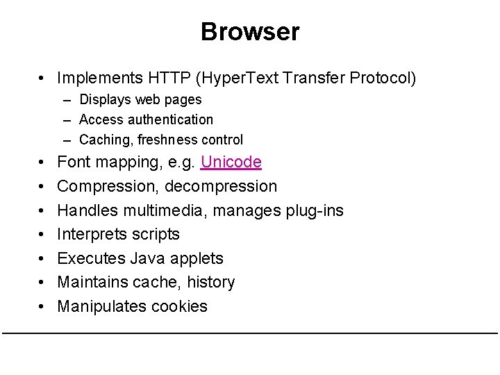 Browser • Implements HTTP (Hyper. Text Transfer Protocol) – Displays web pages – Access