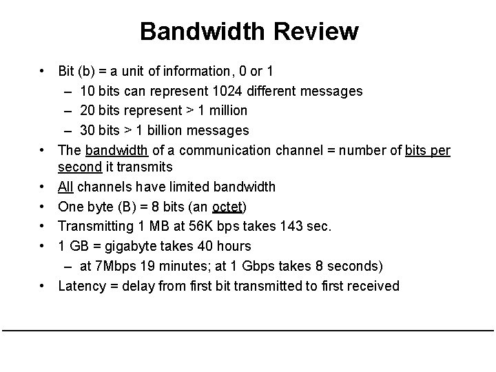Bandwidth Review • Bit (b) = a unit of information, 0 or 1 –