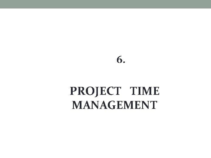 6. PROJECT TIME MANAGEMENT 