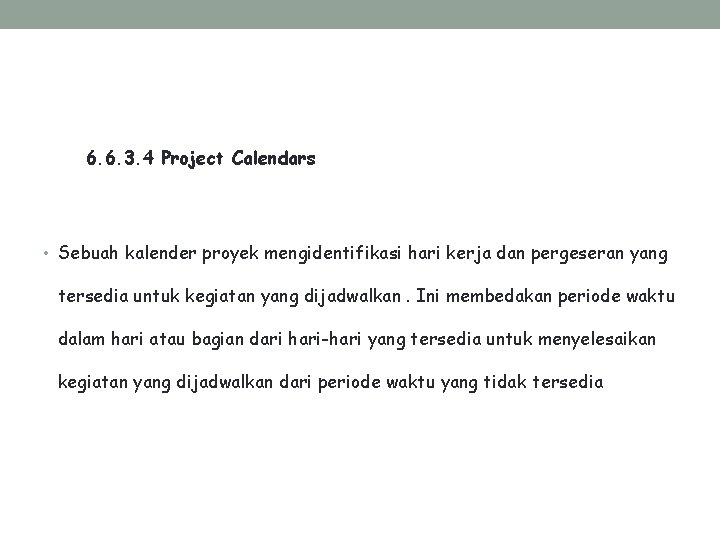 6. 6. 3. 4 Project Calendars • Sebuah kalender proyek mengidentifikasi hari kerja dan