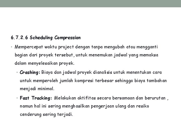 6. 7. 2. 6 Scheduling Compression • Mempercepat waktu project dengan tanpa mengubah atau