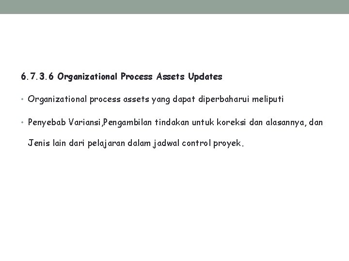 6. 7. 3. 6 Organizational Process Assets Updates • Organizational process assets yang dapat