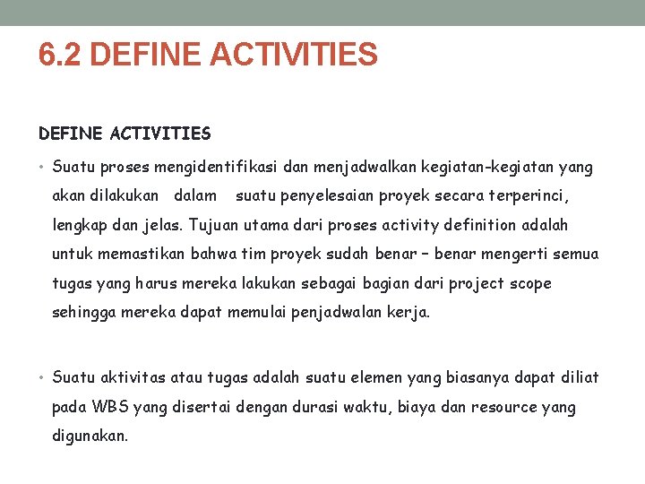 6. 2 DEFINE ACTIVITIES • Suatu proses mengidentifikasi dan menjadwalkan kegiatan-kegiatan yang akan dilakukan