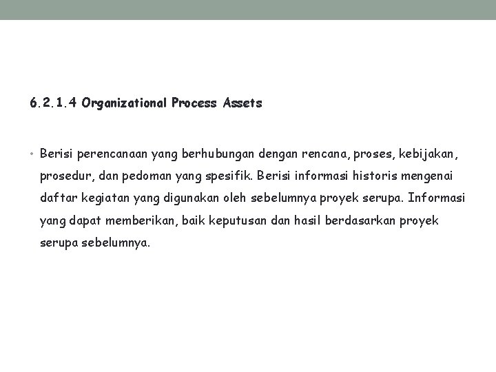 6. 2. 1. 4 Organizational Process Assets • Berisi perencanaan yang berhubungan dengan rencana,