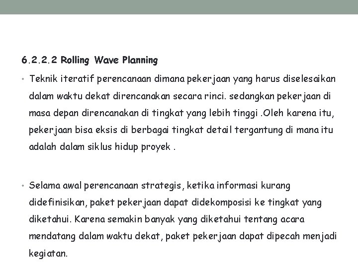 6. 2. 2. 2 Rolling Wave Planning • Teknik iteratif perencanaan dimana pekerjaan yang