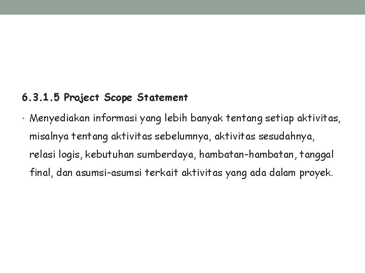 6. 3. 1. 5 Project Scope Statement • Menyediakan informasi yang lebih banyak tentang