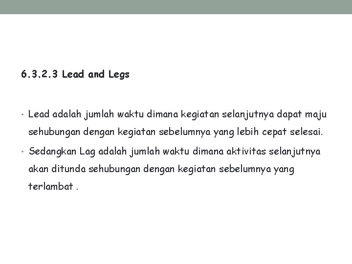 6. 3. 2. 3 Lead and Legs • Lead adalah jumlah waktu dimana kegiatan