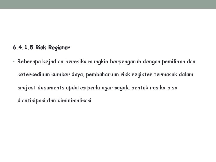 6. 4. 1. 5 Risk Register • Beberapa kejadian beresiko mungkin berpengaruh dengan pemilihan