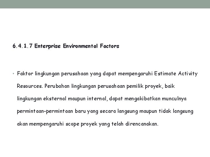 6. 4. 1. 7 Enterprise Environmental Factors • Faktor lingkungan perusahaan yang dapat mempengaruhi