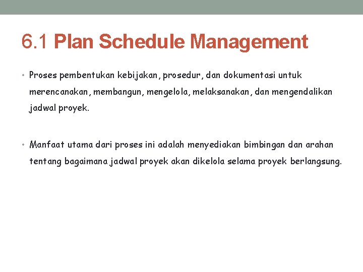 6. 1 Plan Schedule Management • Proses pembentukan kebijakan, prosedur, dan dokumentasi untuk merencanakan,