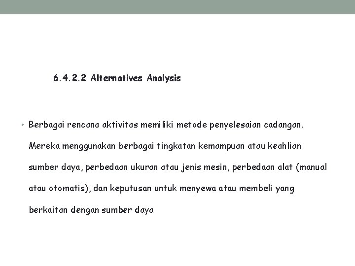 6. 4. 2. 2 Alternatives Analysis • Berbagai rencana aktivitas memiliki metode penyelesaian cadangan.