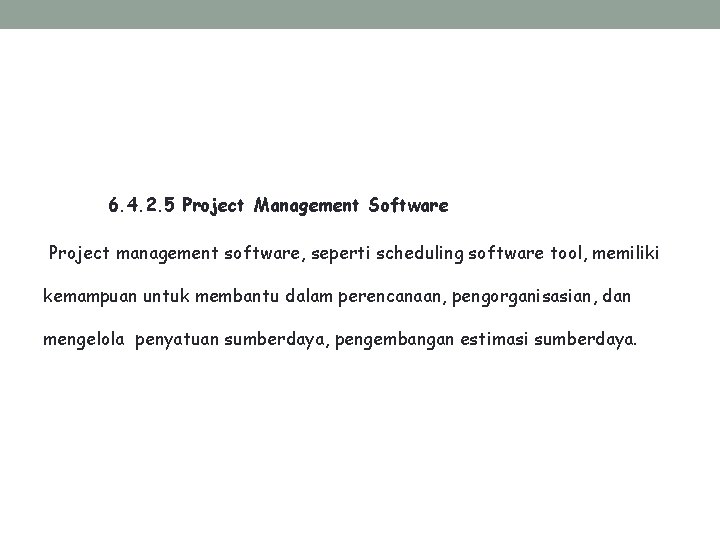 6. 4. 2. 5 Project Management Software Project management software, seperti scheduling software tool,