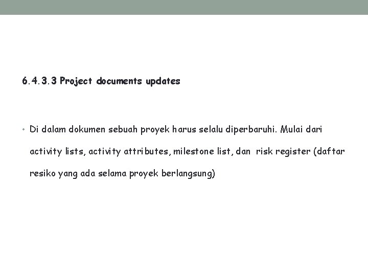 6. 4. 3. 3 Project documents updates • Di dalam dokumen sebuah proyek harus