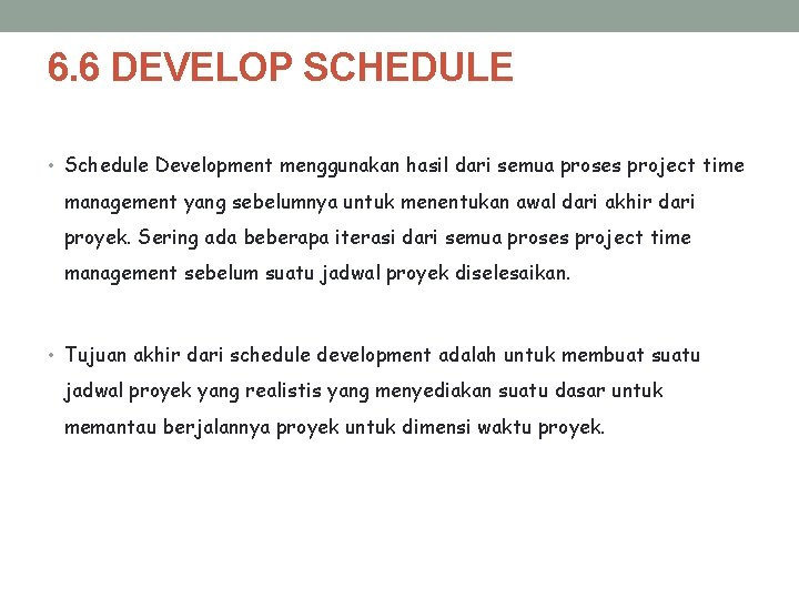 6. 6 DEVELOP SCHEDULE • Schedule Development menggunakan hasil dari semua proses project time