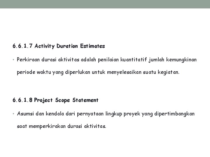 6. 6. 1. 7 Activity Duration Estimates • Perkiraan durasi aktivitas adalah penilaian kuantitatif