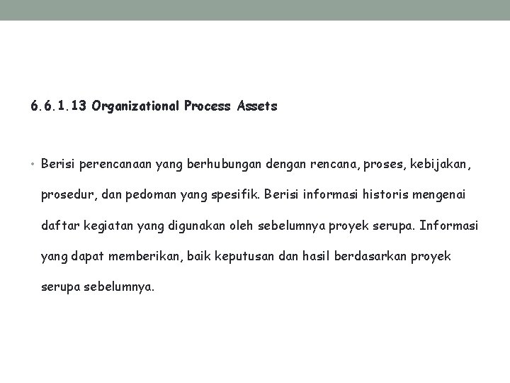 6. 6. 1. 13 Organizational Process Assets • Berisi perencanaan yang berhubungan dengan rencana,