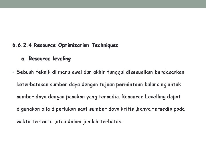 6. 6. 2. 4 Resource Optimization Techniques a. Resource leveling • Sebuah teknik di