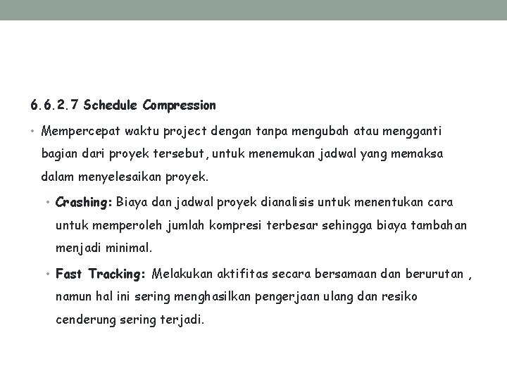 6. 6. 2. 7 Schedule Compression • Mempercepat waktu project dengan tanpa mengubah atau