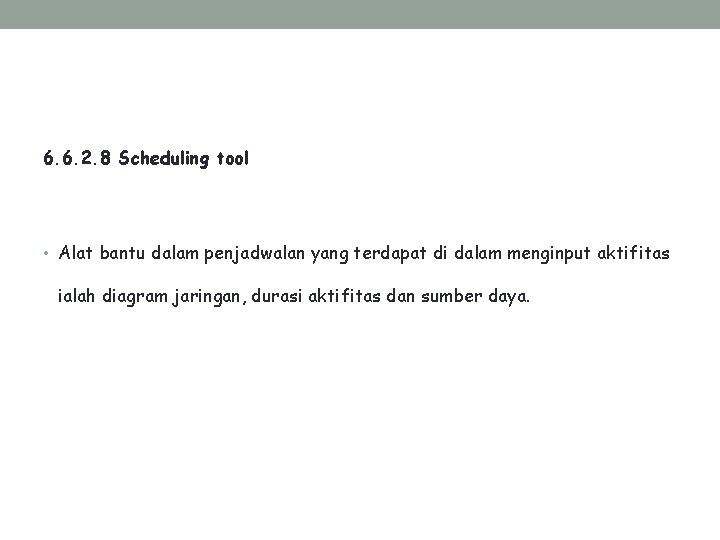 6. 6. 2. 8 Scheduling tool • Alat bantu dalam penjadwalan yang terdapat di