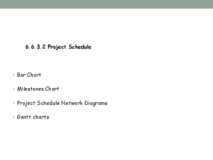 6. 6. 3. 2 Project Schedule • Bar Chart • Milestones Chart • Project