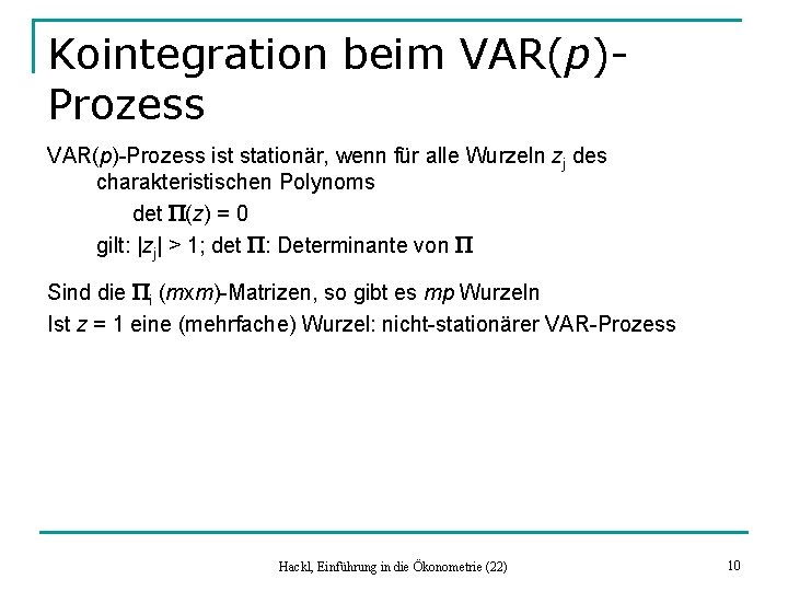 Kointegration beim VAR(p)Prozess VAR(p)-Prozess ist stationär, wenn für alle Wurzeln zj des charakteristischen Polynoms
