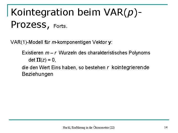 Kointegration beim VAR(p)Prozess, Forts. VAR(1)-Modell für m-komponentigen Vektor y: Existieren m – r Wurzeln