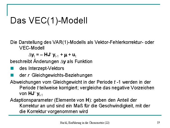 Das VEC(1)-Modell Die Darstellung des VAR(1)-Modells als Vektor-Fehlerkorrektur- oder VEC-Modell Dyt = – HJ‘