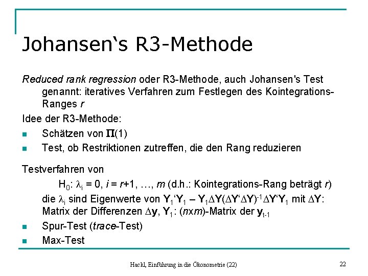 Johansen‘s R 3 -Methode Reduced rank regression oder R 3 -Methode, auch Johansen's Test