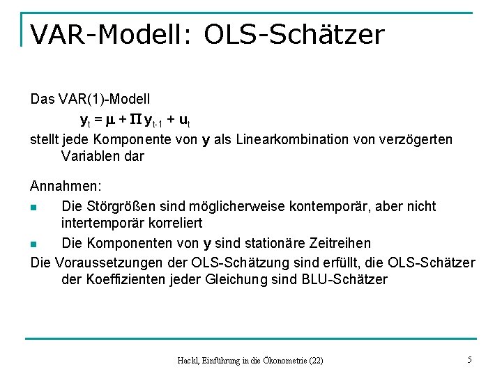 VAR-Modell: OLS-Schätzer Das VAR(1)-Modell yt = m + P yt-1 + ut stellt jede