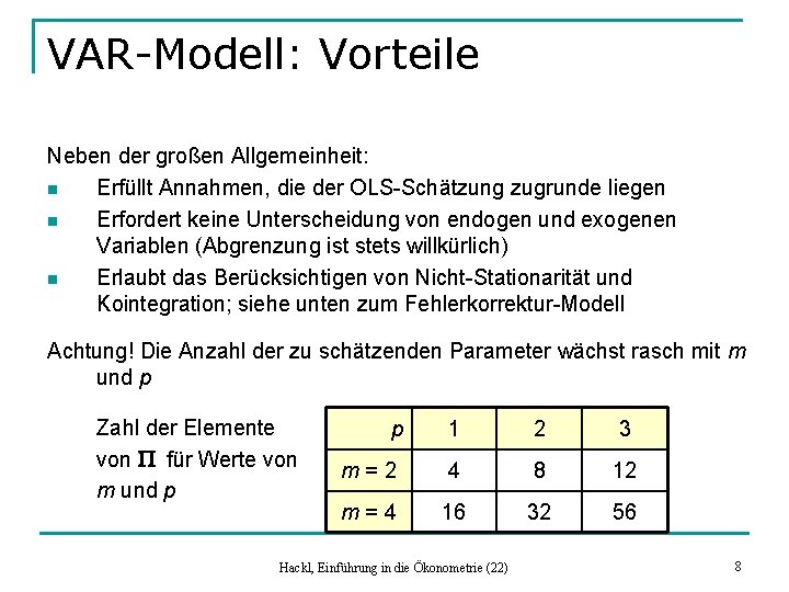 VAR-Modell: Vorteile Neben der großen Allgemeinheit: n Erfüllt Annahmen, die der OLS-Schätzung zugrunde liegen