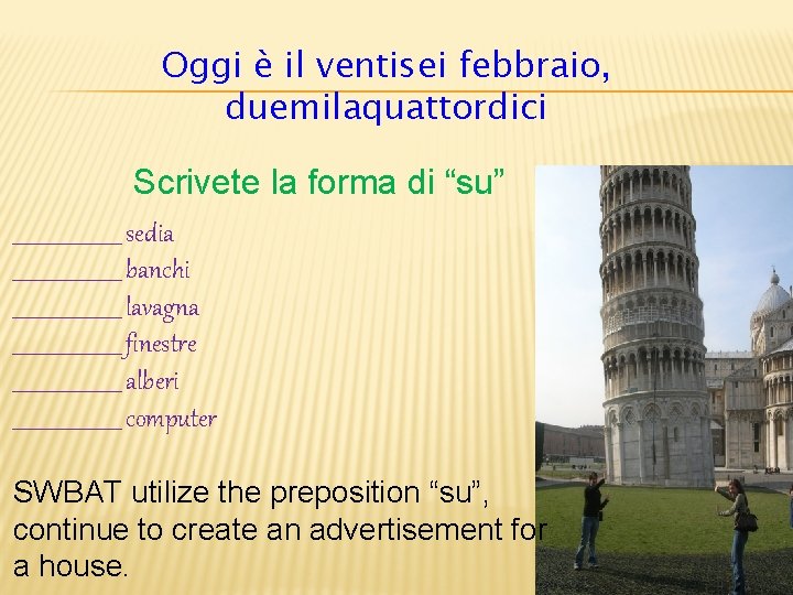 Oggi è il ventisei febbraio, duemilaquattordici Scrivete la forma di “su” ___________ sedia ___________