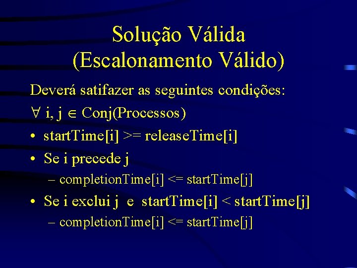 Solução Válida (Escalonamento Válido) Deverá satifazer as seguintes condições: i, j Conj(Processos) • start.