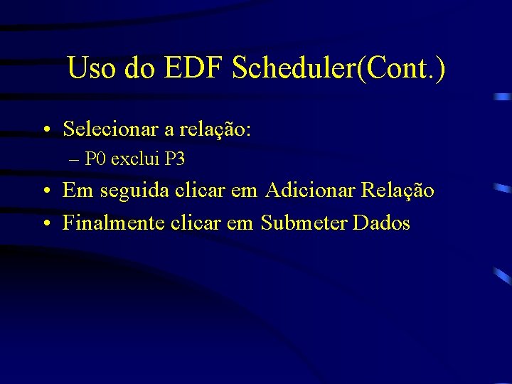 Uso do EDF Scheduler(Cont. ) • Selecionar a relação: – P 0 exclui P