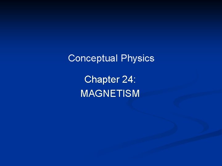 Conceptual Physics Chapter 24: MAGNETISM 