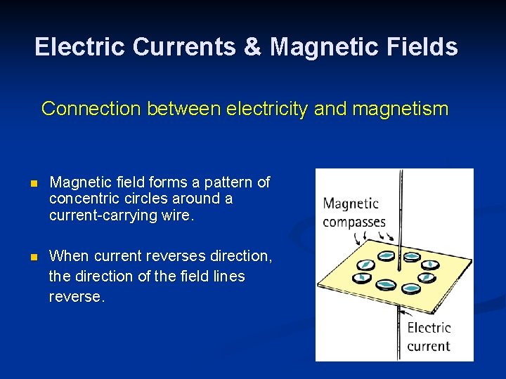 Electric Currents & Magnetic Fields Connection between electricity and magnetism n Magnetic field forms
