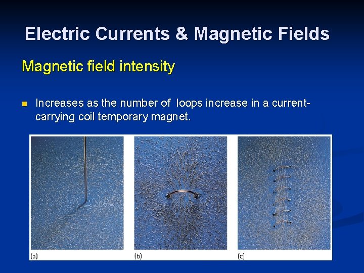 Electric Currents & Magnetic Fields Magnetic field intensity n Increases as the number of
