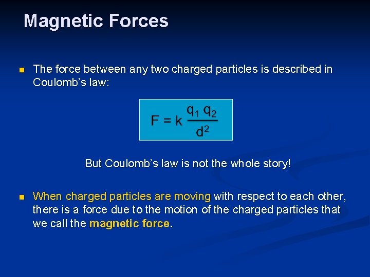 Magnetic Forces n The force between any two charged particles is described in Coulomb’s