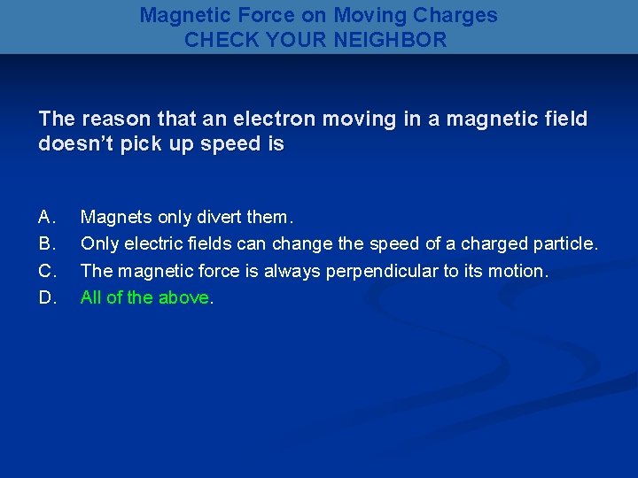 Magnetic Force on Moving Charges CHECK YOUR NEIGHBOR The reason that an electron moving