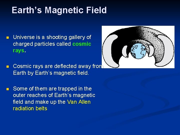 Earth’s Magnetic Field n Universe is a shooting gallery of charged particles called cosmic