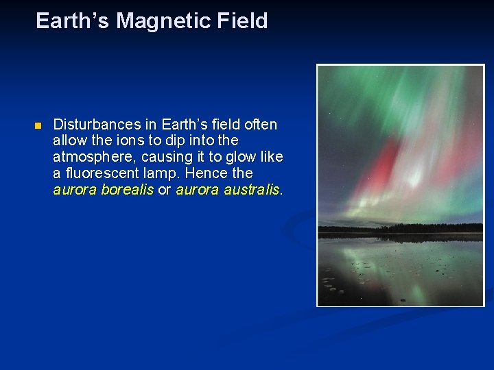 Earth’s Magnetic Field n Disturbances in Earth’s field often allow the ions to dip