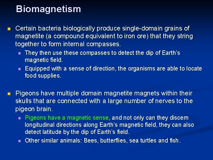 Biomagnetism n Certain bacteria biologically produce single-domain grains of magnetite (a compound equivalent to