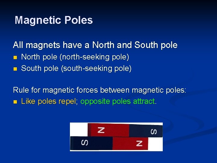 Magnetic Poles All magnets have a North and South pole n n North pole